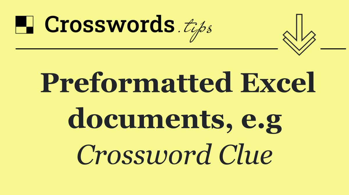 Preformatted Excel documents, e.g