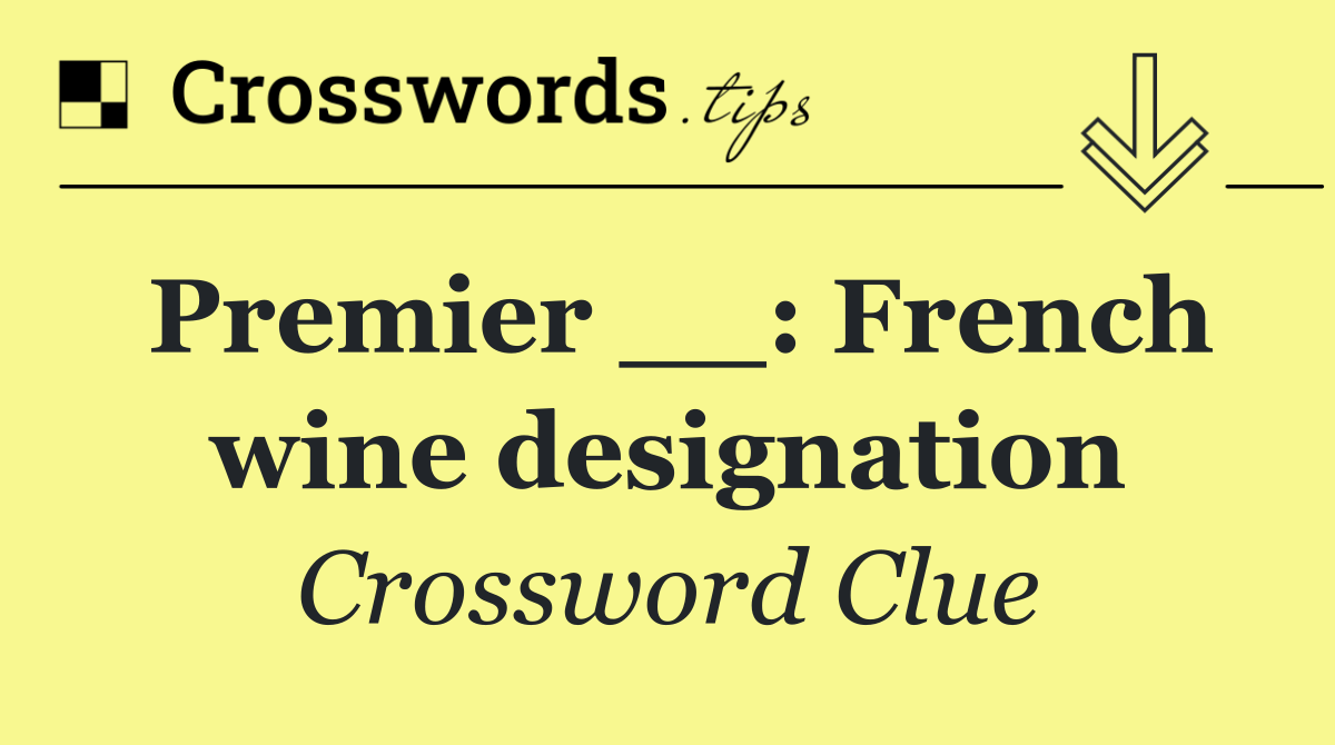 Premier __: French wine designation