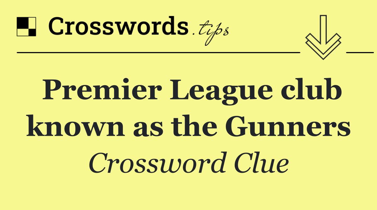 Premier League club known as the Gunners