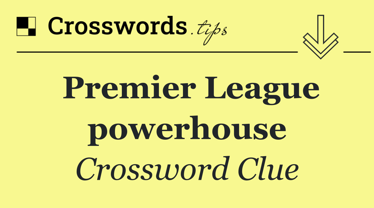 Premier League powerhouse