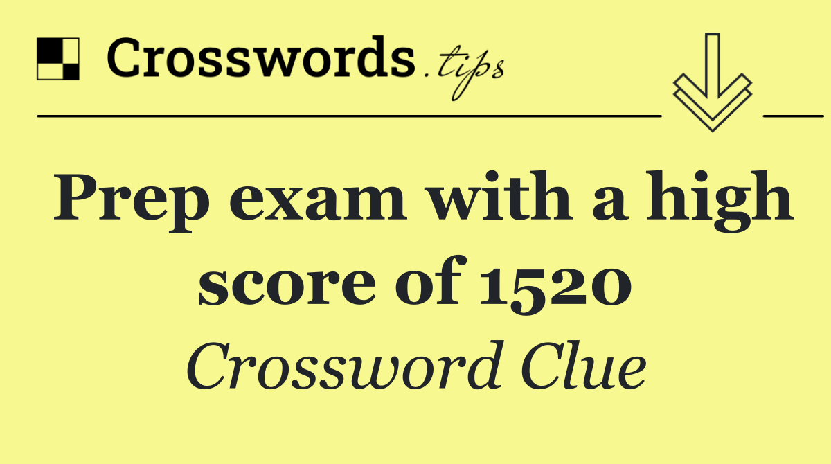 Prep exam with a high score of 1520