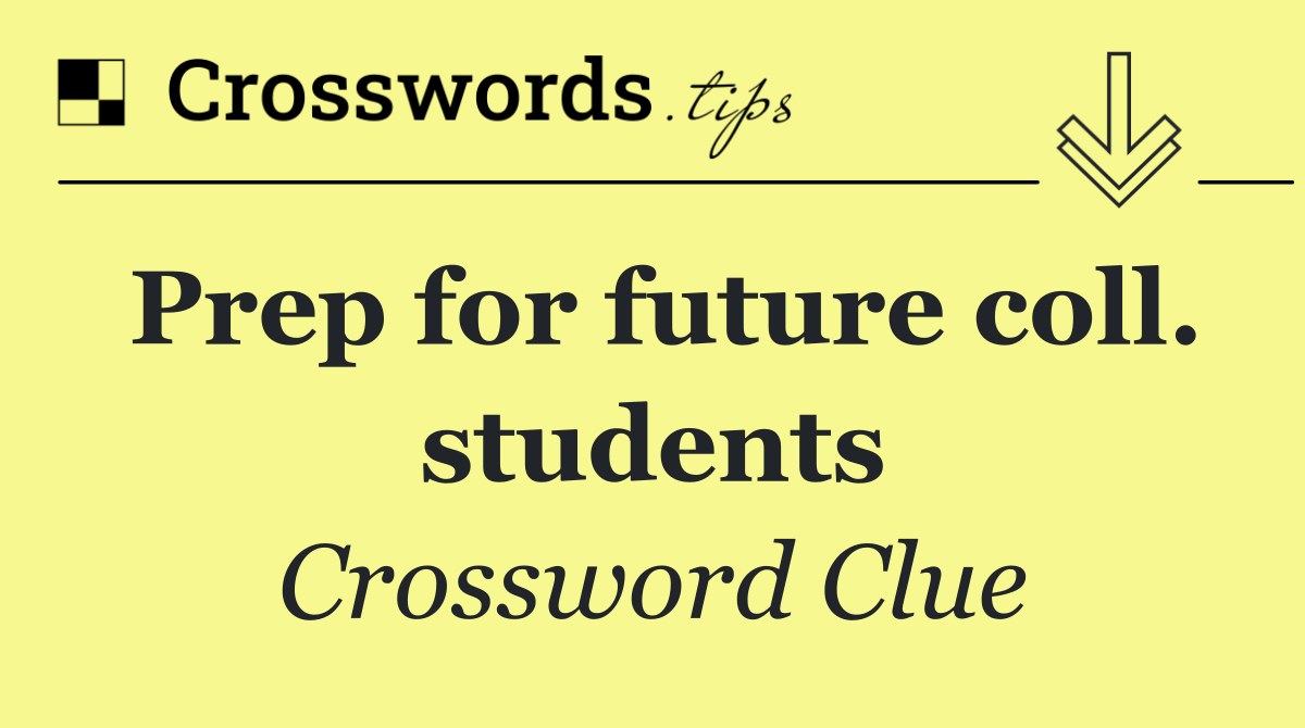 Prep for future coll. students