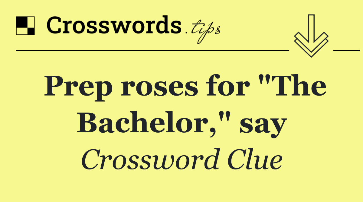 Prep roses for "The Bachelor," say