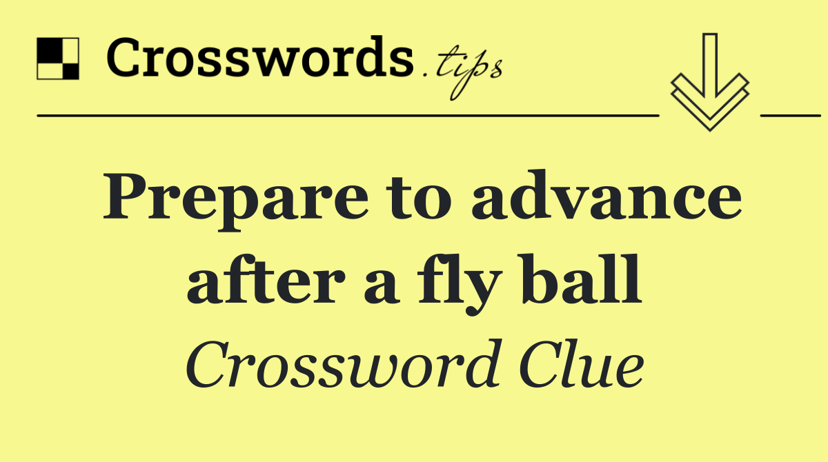 Prepare to advance after a fly ball