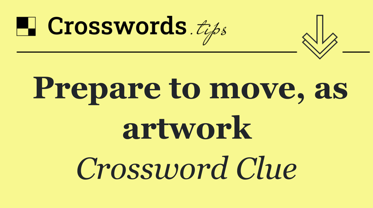 Prepare to move, as artwork