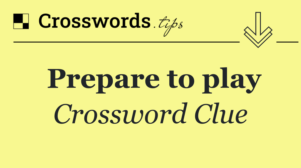 Prepare to play