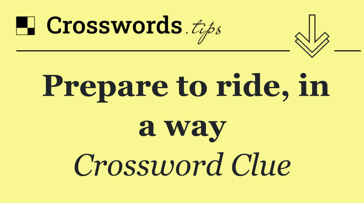 Prepare to ride, in a way