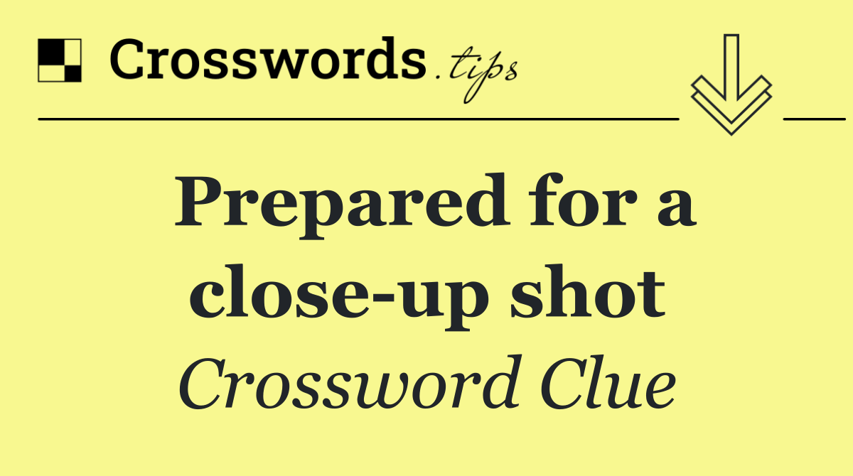 Prepared for a close up shot