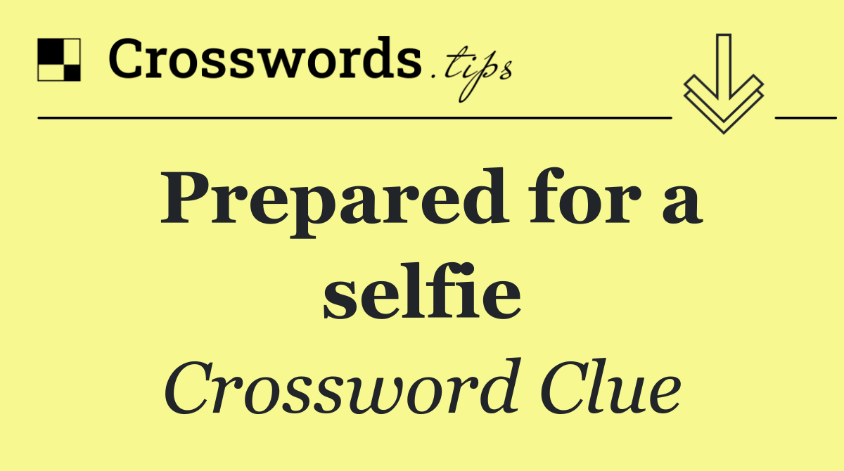 Prepared for a selfie