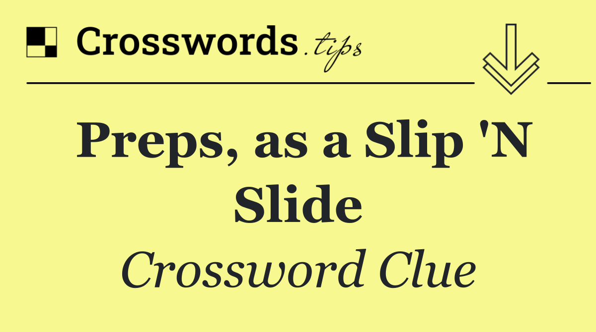 Preps, as a Slip 'N Slide