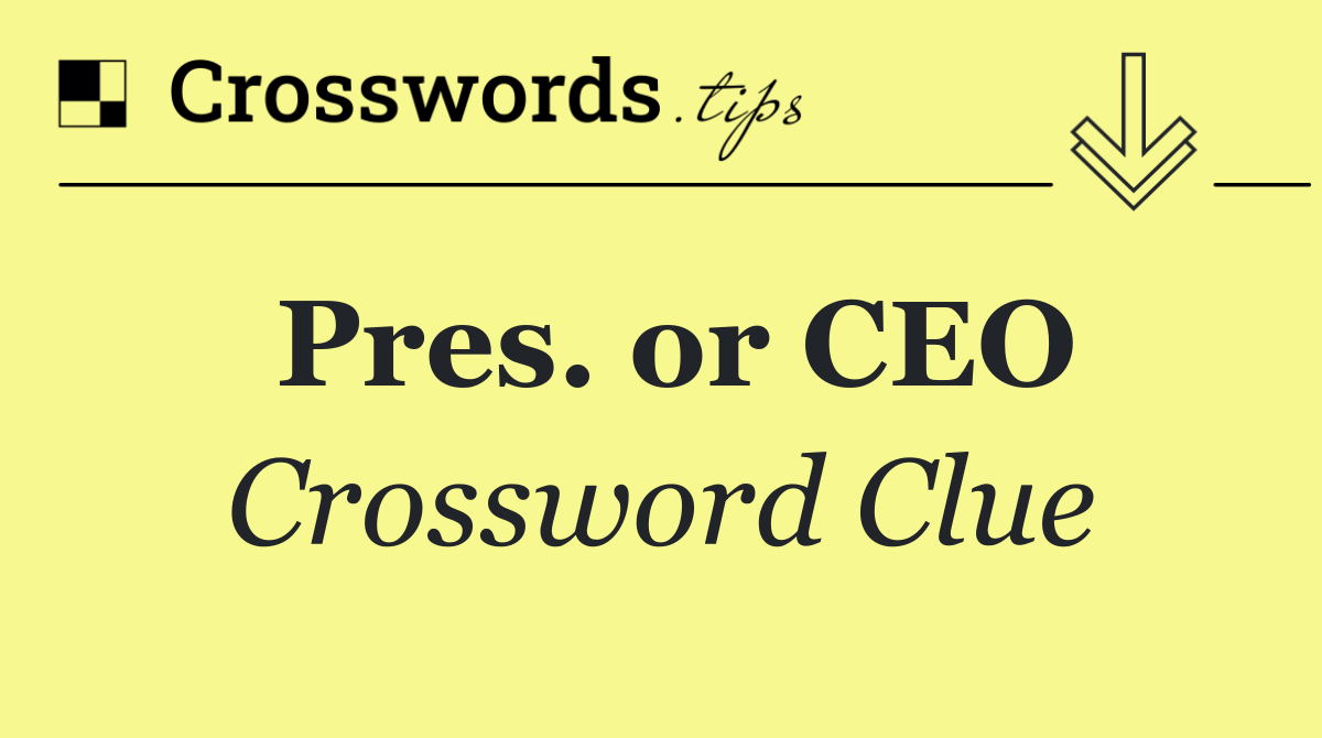 Pres. or CEO