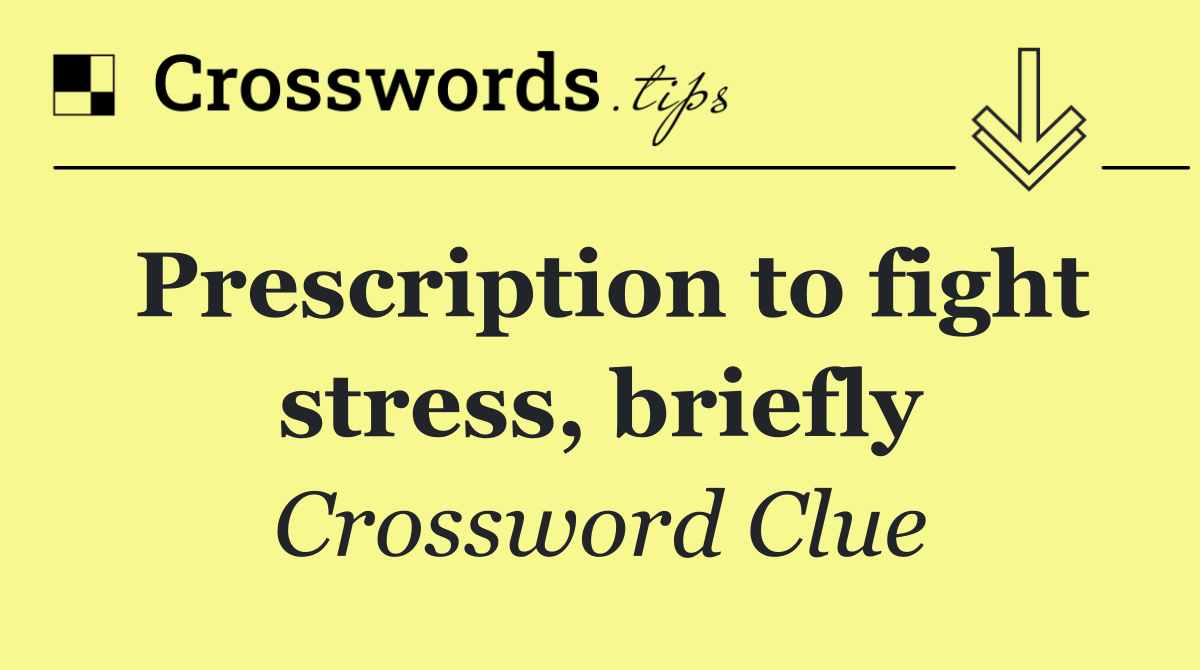 Prescription to fight stress, briefly