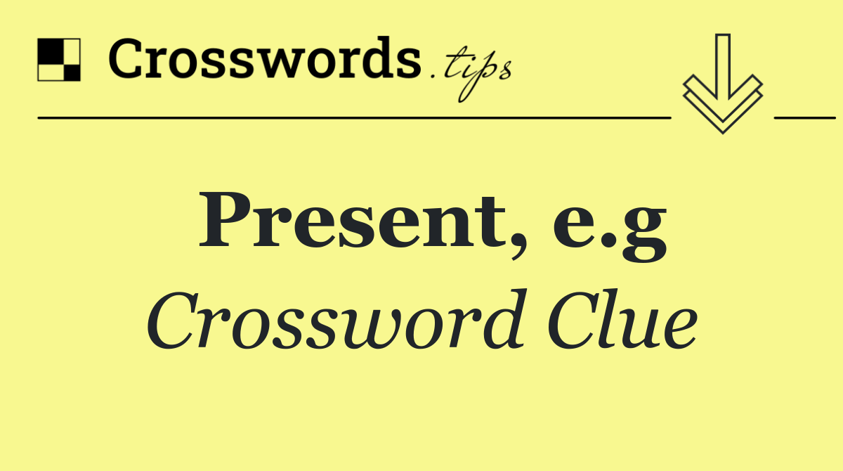 Present, e.g