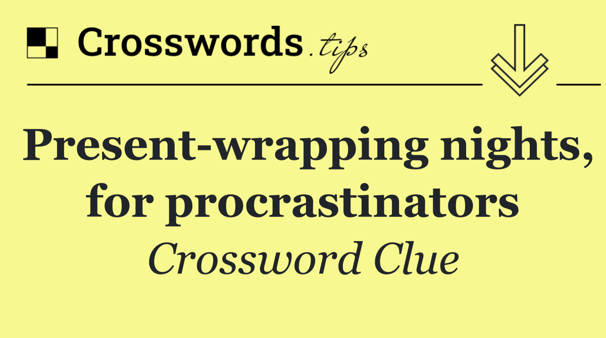Present wrapping nights, for procrastinators