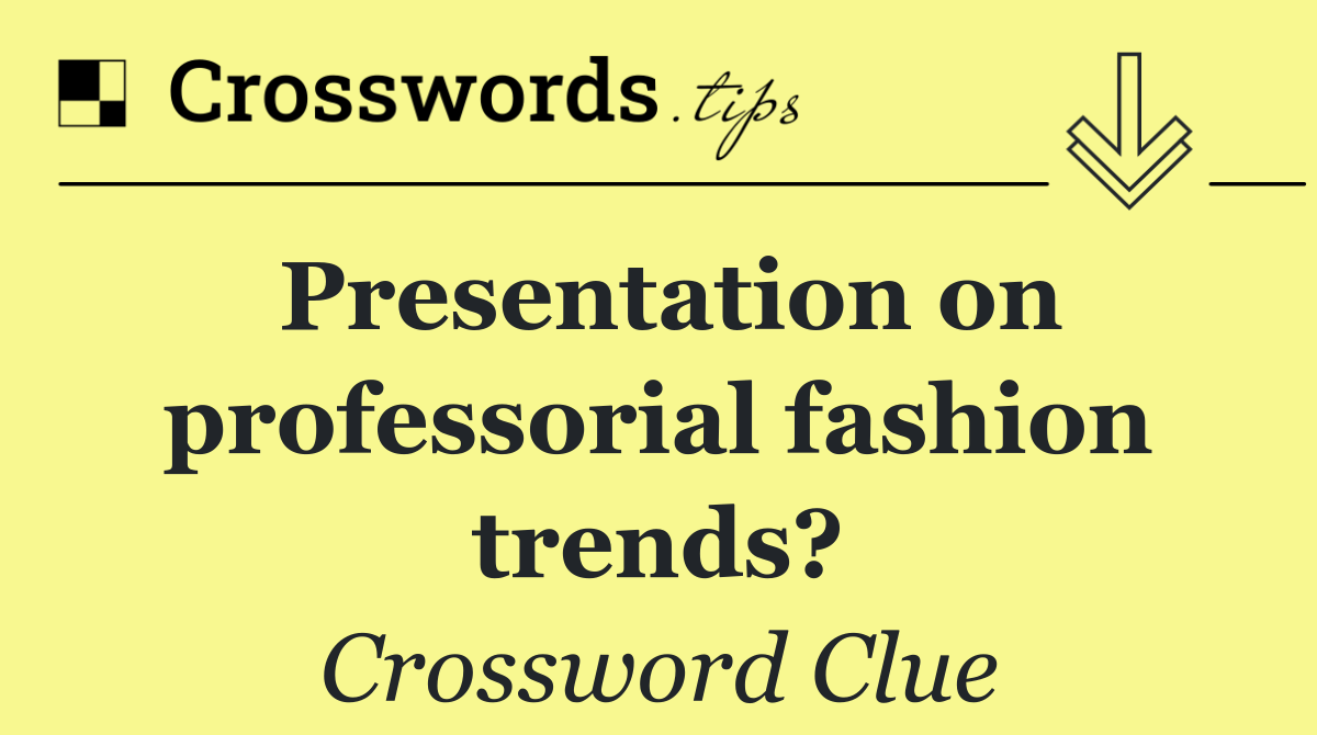 Presentation on professorial fashion trends?