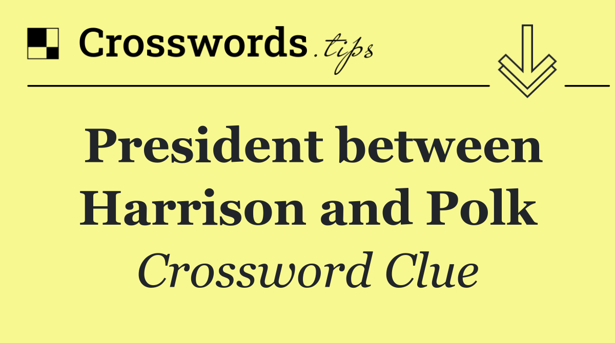 President between Harrison and Polk