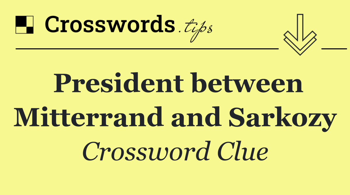 President between Mitterrand and Sarkozy