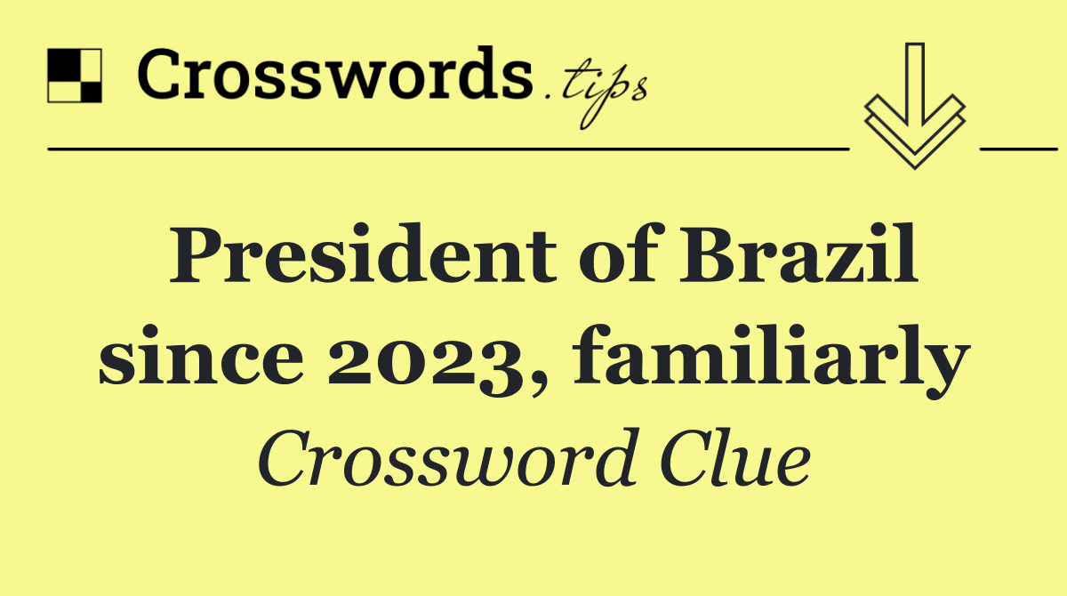 President of Brazil since 2023, familiarly