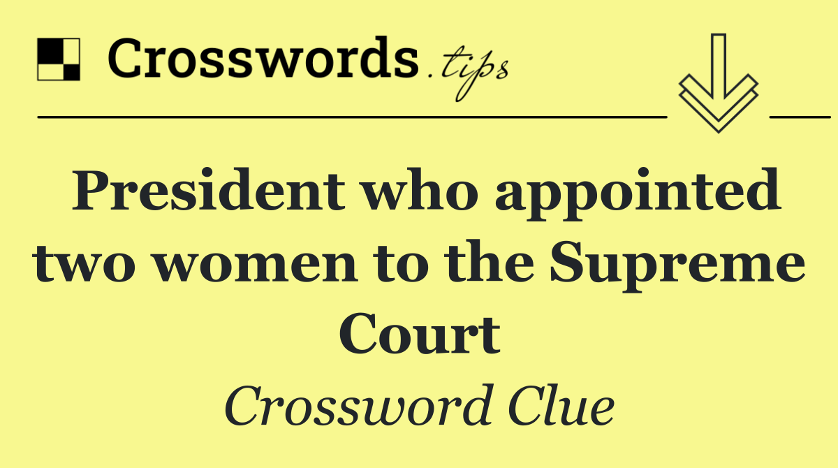 President who appointed two women to the Supreme Court