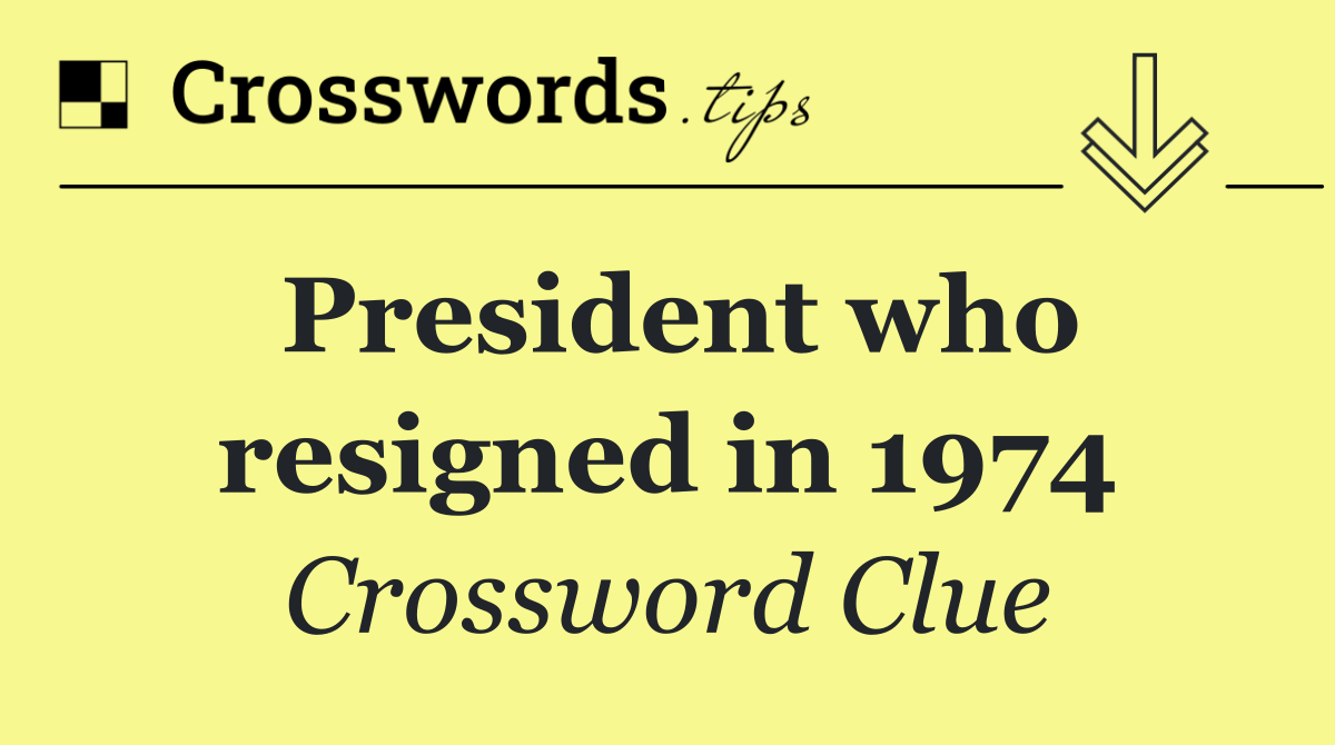President who resigned in 1974