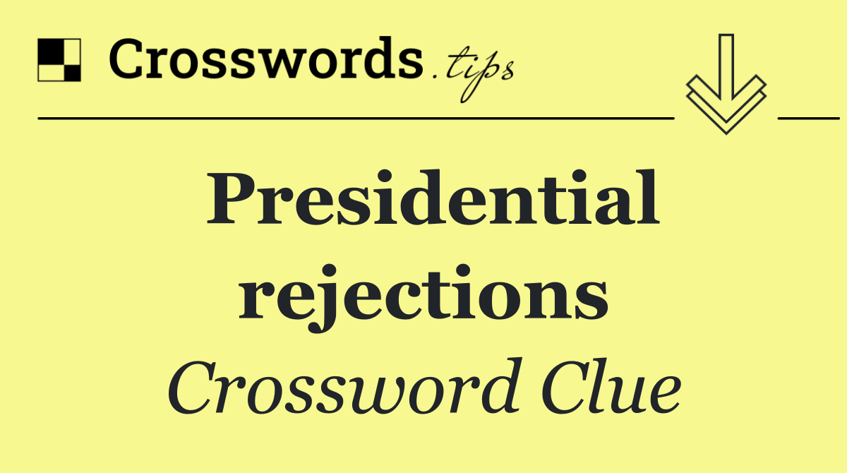 Presidential rejections
