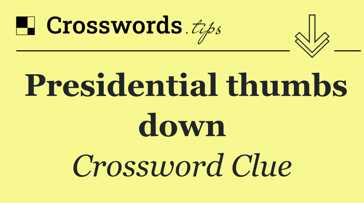 Presidential thumbs down