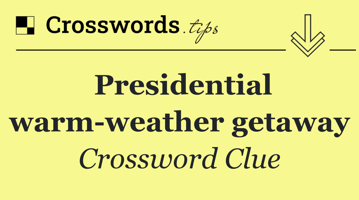 Presidential warm weather getaway