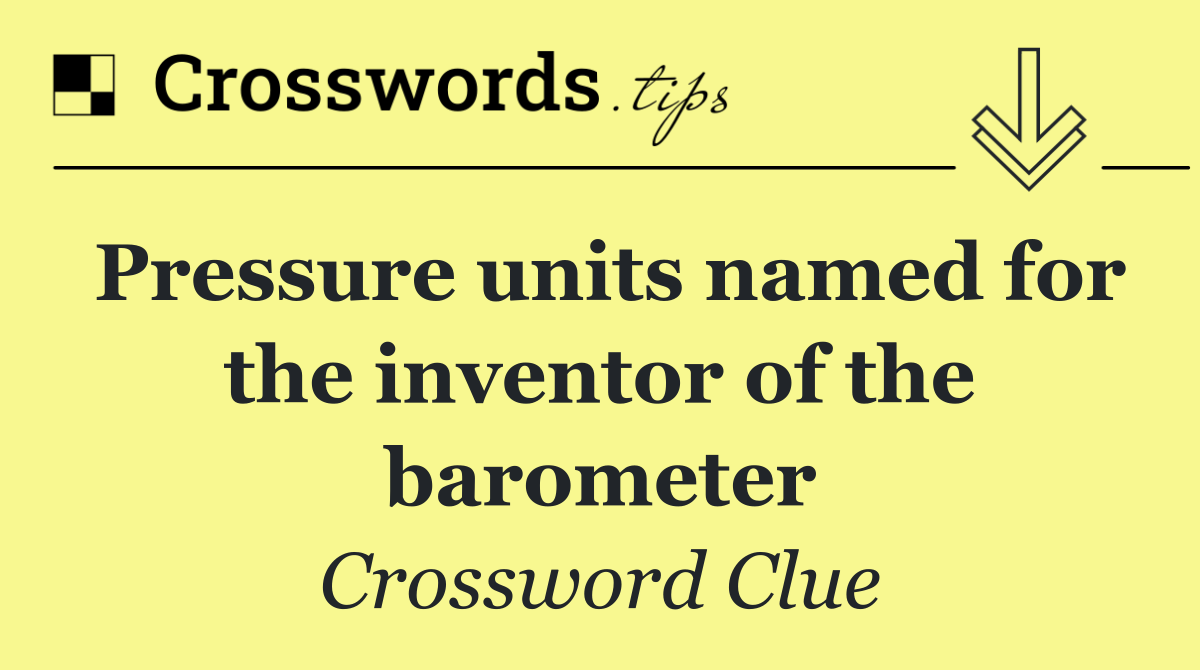 Pressure units named for the inventor of the barometer