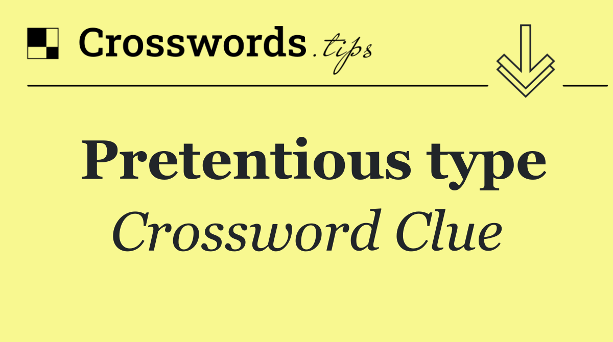 Pretentious type