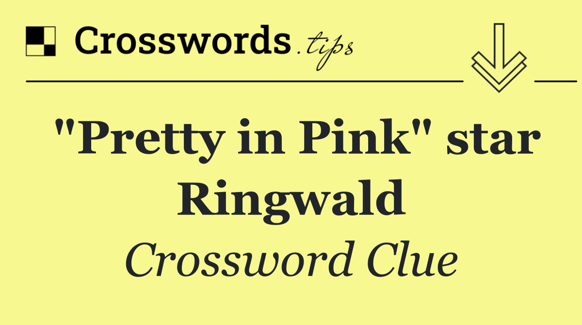 "Pretty in Pink" star Ringwald