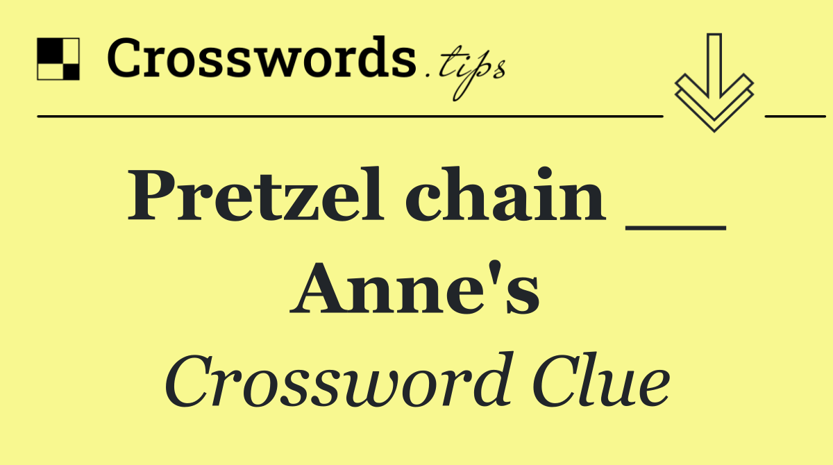 Pretzel chain __ Anne's
