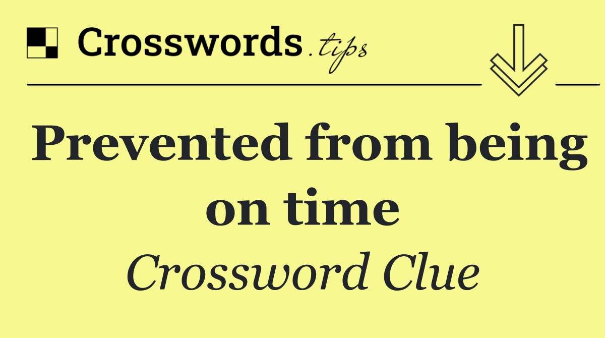 Prevented from being on time
