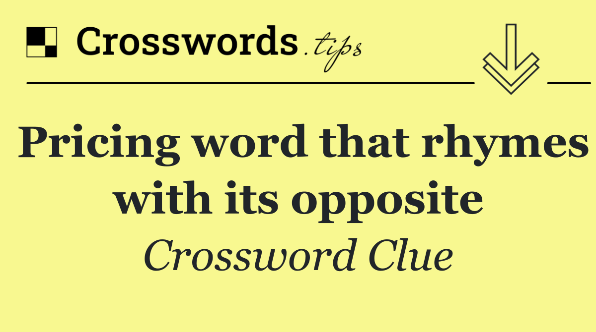 Pricing word that rhymes with its opposite