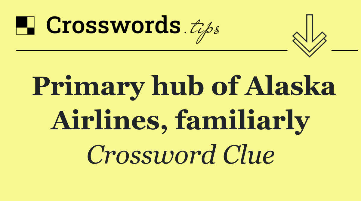 Primary hub of Alaska Airlines, familiarly