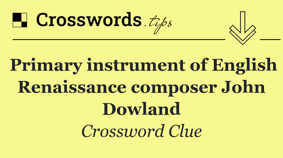 Primary instrument of English Renaissance composer John Dowland