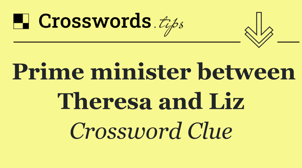 Prime minister between Theresa and Liz