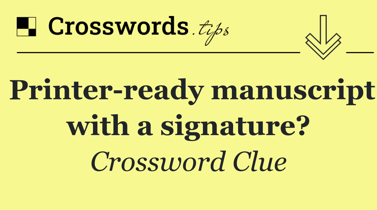 Printer ready manuscript with a signature?