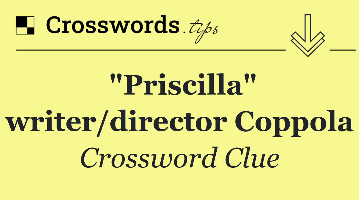 "Priscilla" writer/director Coppola