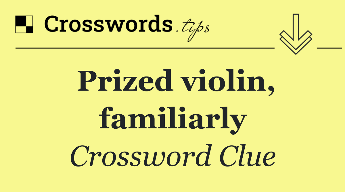 Prized violin, familiarly