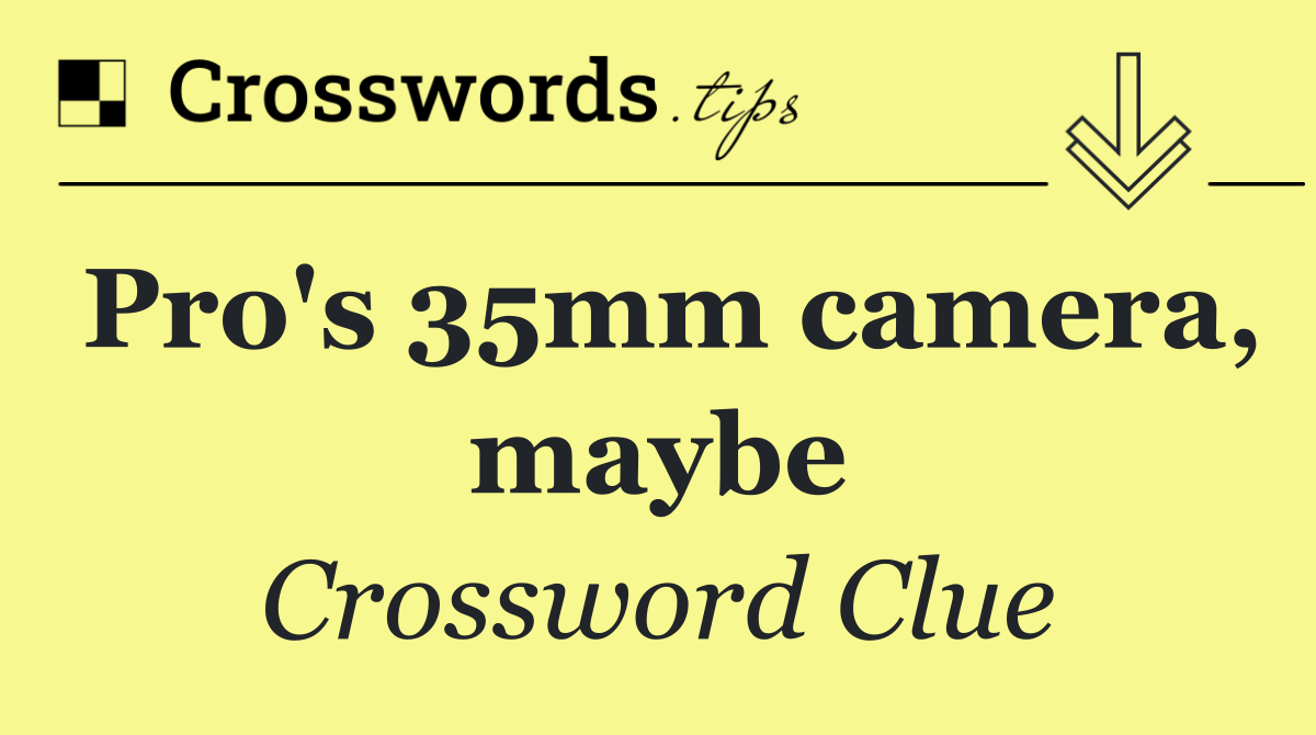 Pro's 35mm camera, maybe