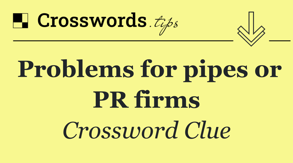 Problems for pipes or PR firms