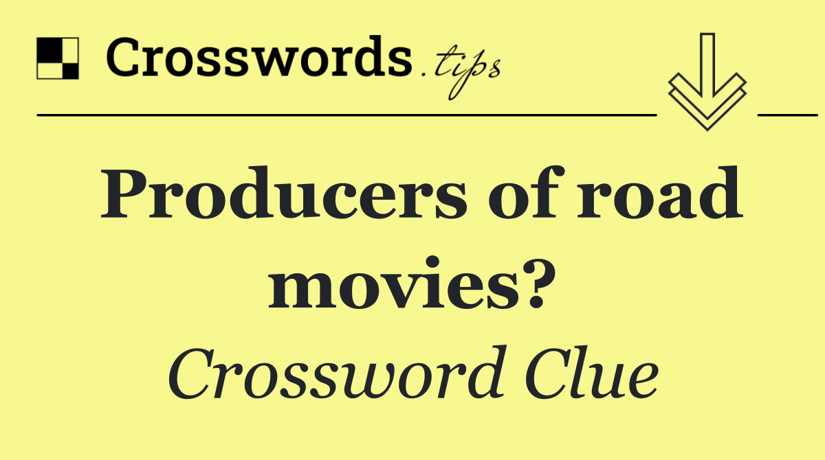 Producers of road movies?