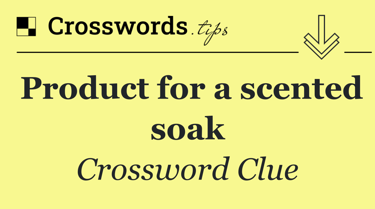 Product for a scented soak