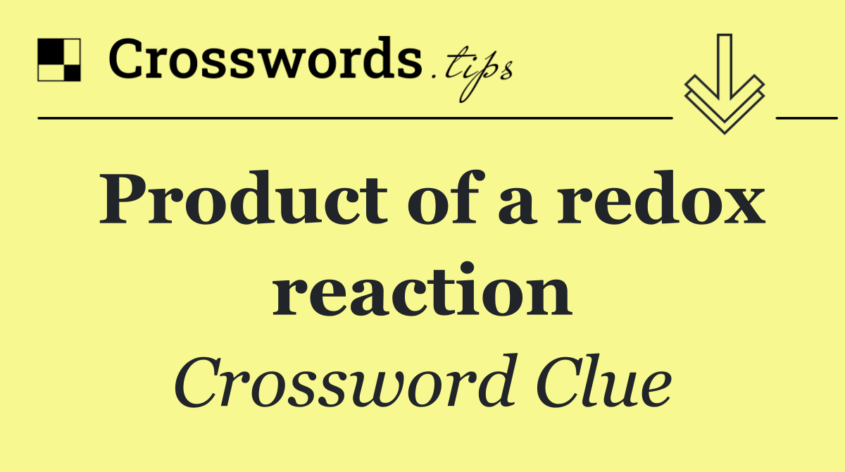 Product of a redox reaction