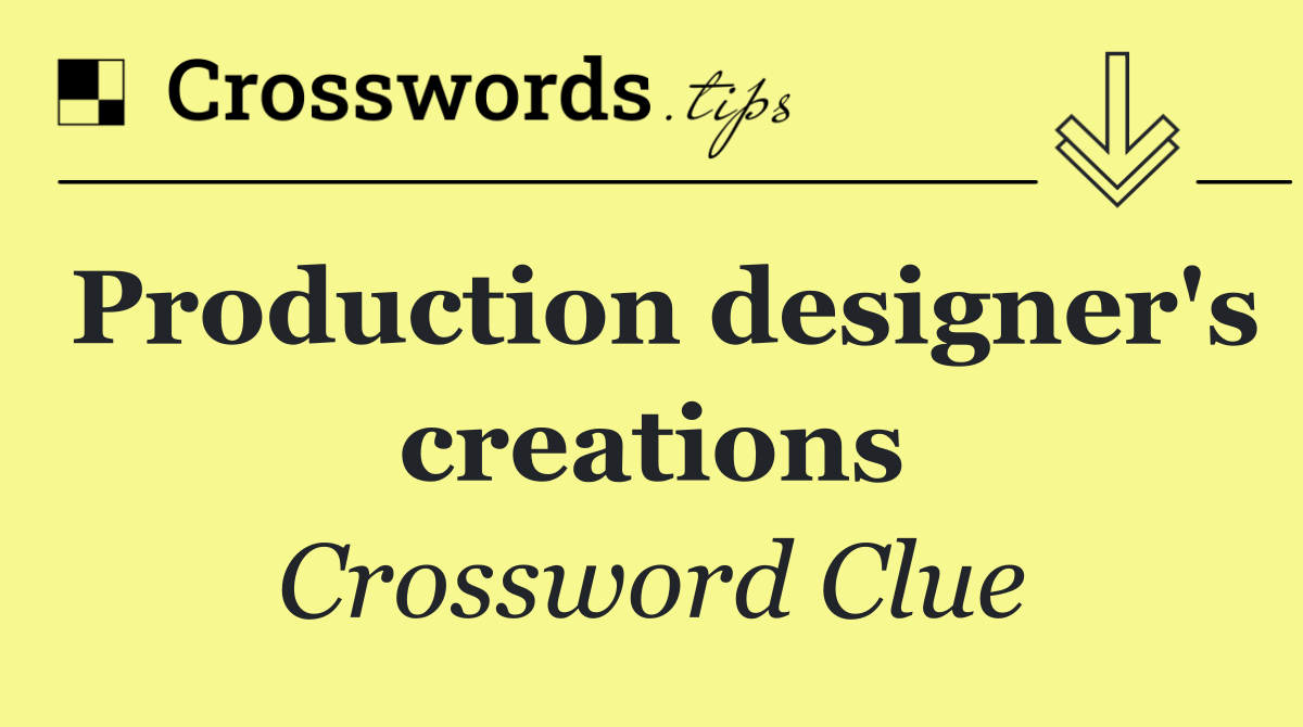 Production designer's creations