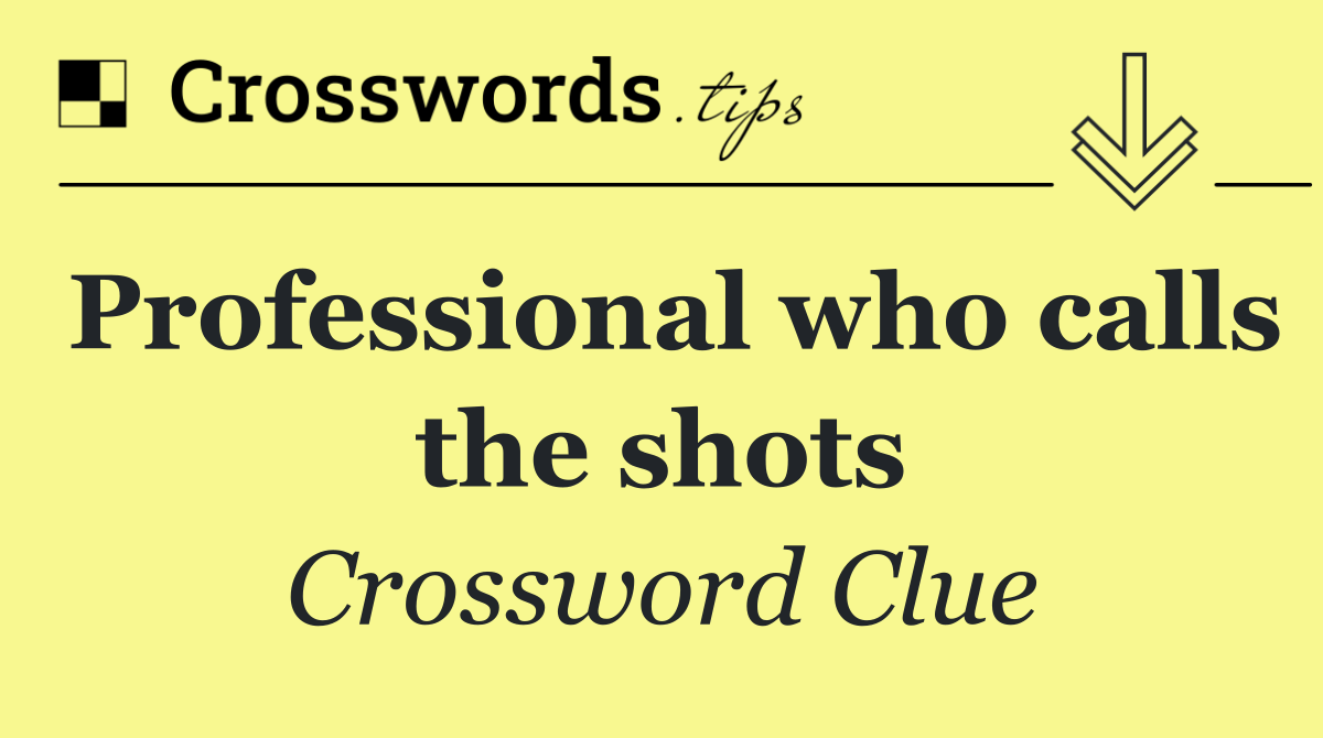 Professional who calls the shots