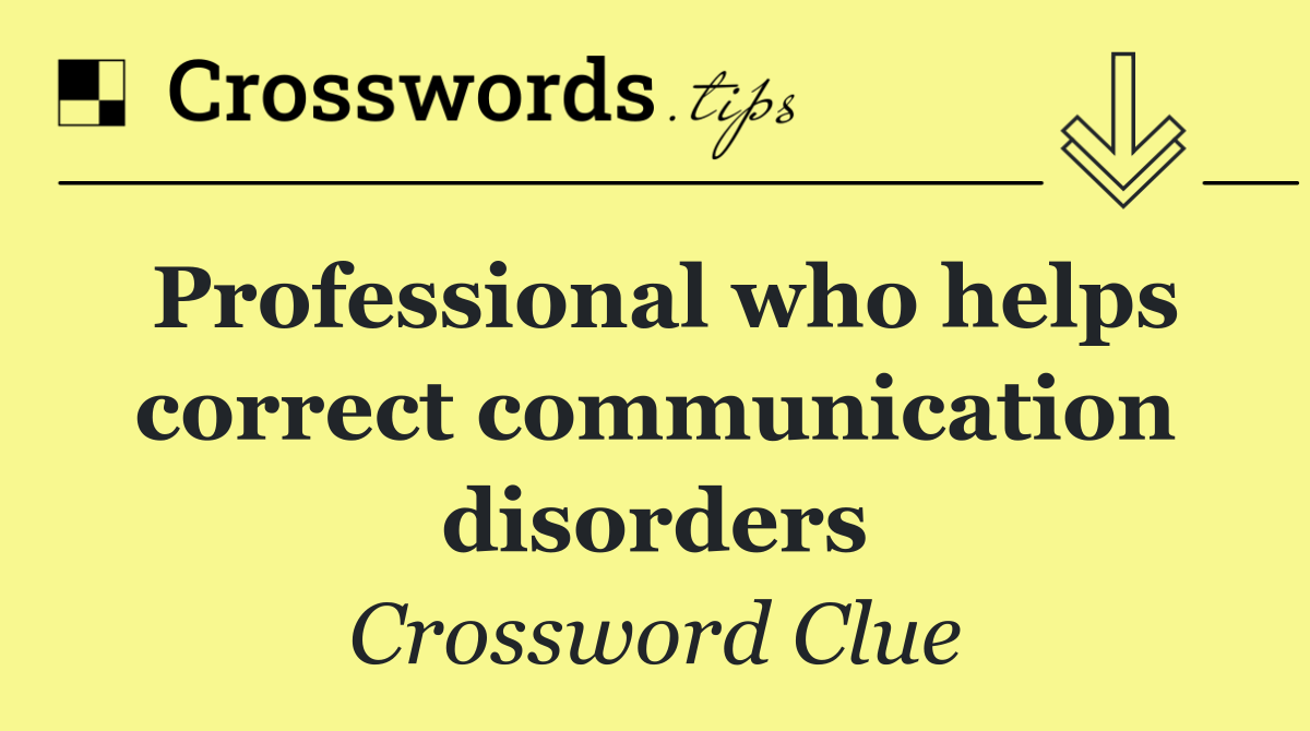 Professional who helps correct communication disorders