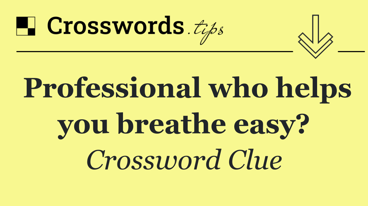 Professional who helps you breathe easy?