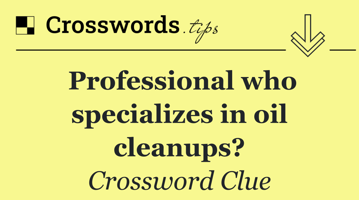 Professional who specializes in oil cleanups?