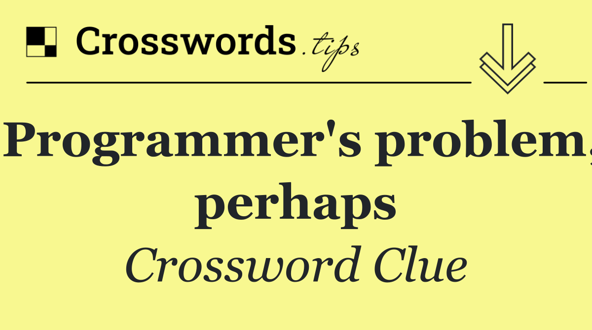Programmer's problem, perhaps